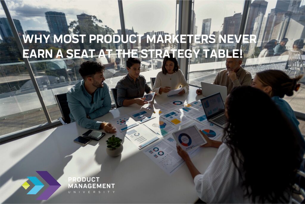 Why Most Product Marketers Never Earn a Seat at the Strategy Table